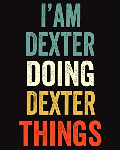 Soy Dexter haciendo cosas de Dexter: cuaderno rayado/diario de regalo, 120 páginas, 8 x 10 pulgadas, regalo de diario personalizado para Dexter, idea de regalo para Dexter, lindo, con reglas universitarias